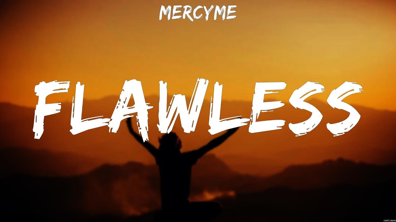 Flow Less Song MercyMe Flawless Lyrics Hillsong UNITED, for KING & COUNTRY, Hillsong ...