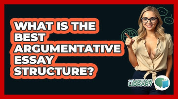 What Is The Best Argumentative Essay Structure? - The Language Library