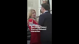 Macron and Meloni Share an Awkward Interaction