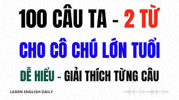 100 Câu Tiếng Anh Ngắn 2 Từ cho Cô Chú Lớn Tuổi Full