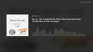Ep 215 - The Cannibal Brain Myth (What Sleep Deprivation Actually Does to Your Neurology)