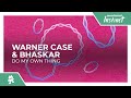 Warner case  bhaskar  do my own thing monstercat release