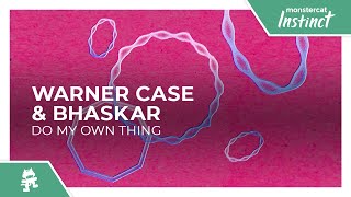 warner case & Bhaskar - do my own thing [Monstercat Release]