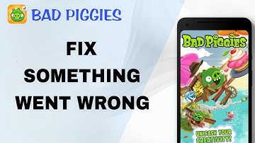 How To Fix And Solve Something Went Wrong On Bad Piggies App | Final Solution