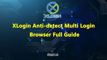 How to use Antidetect Browser for login multiple accounts on XLogin