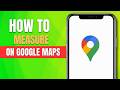 How to Measure on Google Maps (2026 Update)