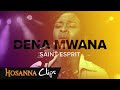 Saint-Esprit - Hosanna clips - Dena Mwana