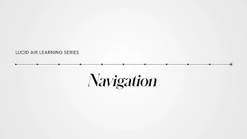 Navigation | Lucid Air Learning Series | Lucid Motors