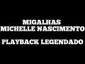 MIGALHAS - Playback Legendado Michelle Nascimento