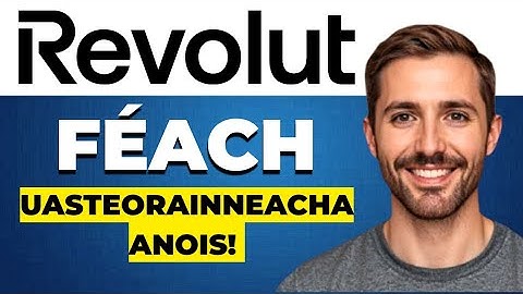 Revolut Conas uasteorainneacha agus teorainneacha a fheiceáil agus a mhéadú in Éirinn