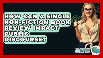 How Can A Single Non-fiction Book Review Impact Public Discourse? - The Language Library