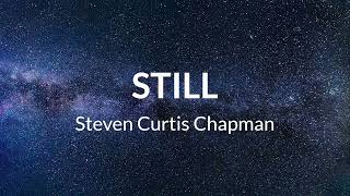 Video thumbnail of "Steven Curtis Chapman - Still (Lyrics)"