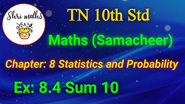 TN 10th Std (Samacheer) Maths Chapter: 8 Statistics and Probability Ex: 8.4 Sum 10