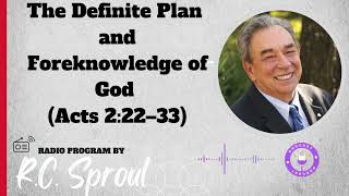 The Definite Plan and Foreknowledge of God (Acts 2:22–33) - Sermon by R.C. Sproul