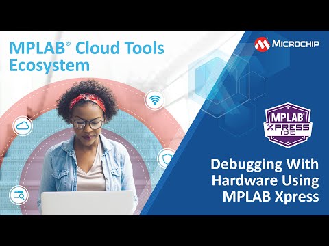 MPLAB® Cloud Tools - Debugging with Hardware Using MPLAB Xpress