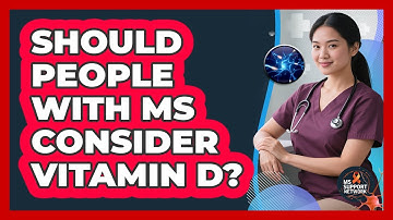 Should People With MS Consider Vitamin D?