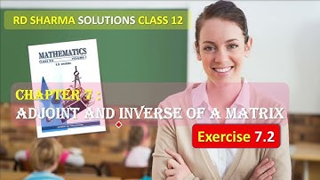 RD SHARMA SOLUTIONS CLASS 12 Chapter 7 Adjoint and Inverse of a Matrix Exercise 7.2