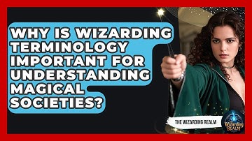 Why Is Wizarding Terminology Important for Understanding Magical Societies? - The Wizarding Realm