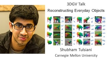 3DGV Talk: Shubham Tulsiani : Reconstructing Everyday Objects