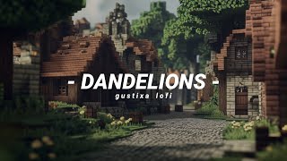 Dandelions - lofi [ slowed x reverb ]. @Gustixa remix