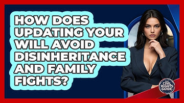 How Does Updating Your Will Avoid Disinheritance And Family Fights? - Your Civil Rights Guide