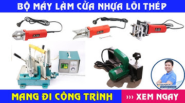 MÁY LÀM CỬA NHỰA LÕI THÉP || máy hàn mini + máy làm sạch + máy soi rãnh