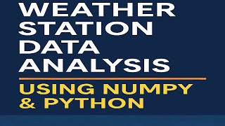 Temperature Data Analysis Using NumPy | Weather Station Mini Project