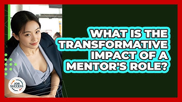 What Is The Transformative Impact Of A Mentor