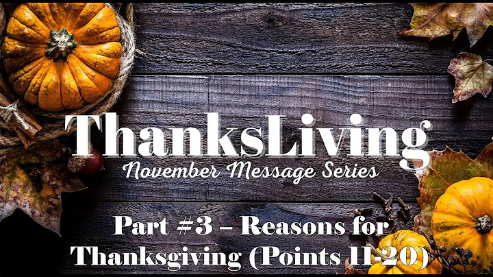 Part #3 - Reasons for Thanksgiving (Points 11-20) ...