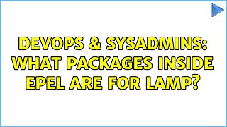 DevOps & SysAdmins: What packages inside EPEL are for LAMP? (2 Solutions!!)