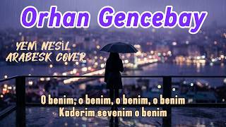 O Benim - Orhan Gencebay Cinematic Modern Mix (Yeni Nesil Arabesk) Üzik