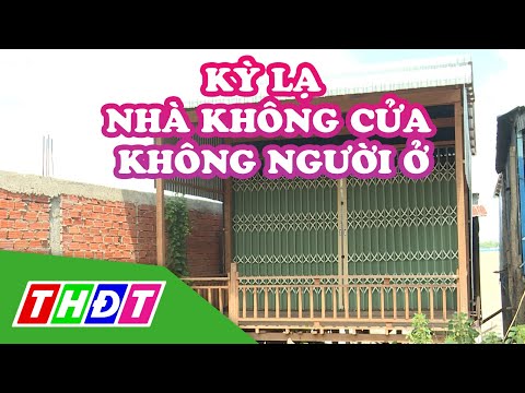 Video Kỳ lạ những căn nhà không cửa, không người ở tại huyện... - youtube