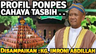 PROFIL PONPES TAHFID CAHAYA TASBIH DISAMPAIKAN OLEH KG KH.IMRONI ABDILLAH || CAHAYA TASBIH