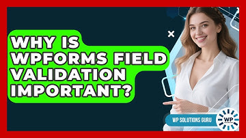 Why Is WPForms Field Validation Important? - WP Solutions Guru