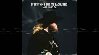 Will Moseley - Everything But Me (Acoustic)