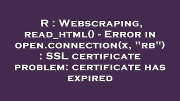 R : Webscraping, read_html() - Error in open.connection(x, "rb") : SSL certificate problem: certific