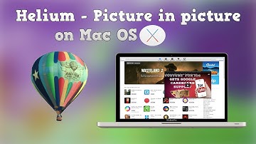 Helium  - Picture in picture on Mac OS X