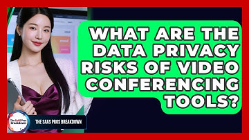 What Are The Data Privacy Risks Of Video Conferencing Tools? - The SaaS Pros Breakdown
