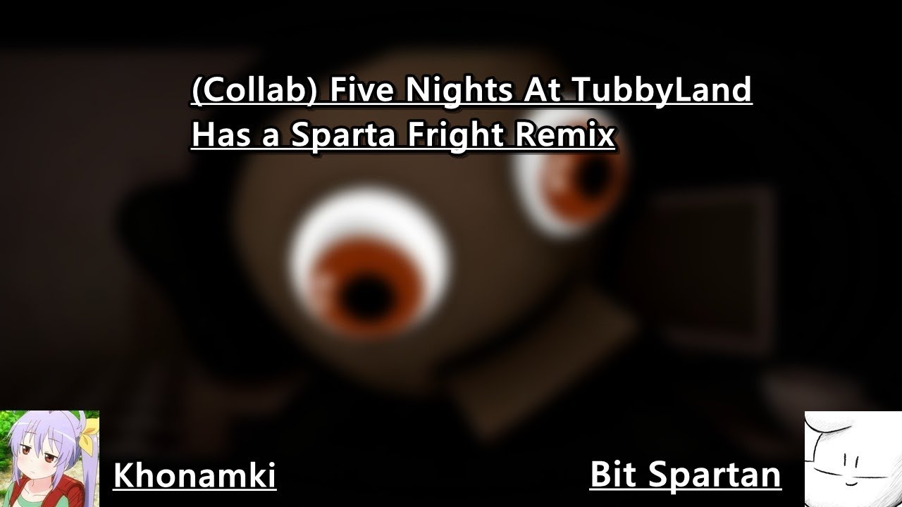 (Collab)Five Nights At Tubbyland Has a Sparta Fright Remix