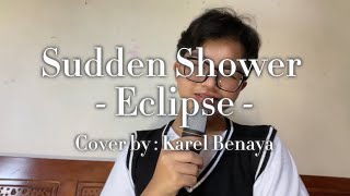 Sudden Shower - Eclipse. Cover by : Karel Benaya