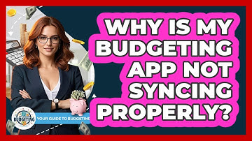 Why Is My Budgeting App Not Syncing Properly? - Your Guide to Budgeting