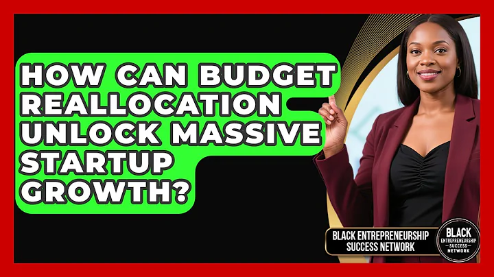 How Can Budget Reallocation Unlock Massive Startup Growth? - Black Entrepreneurship Success Network