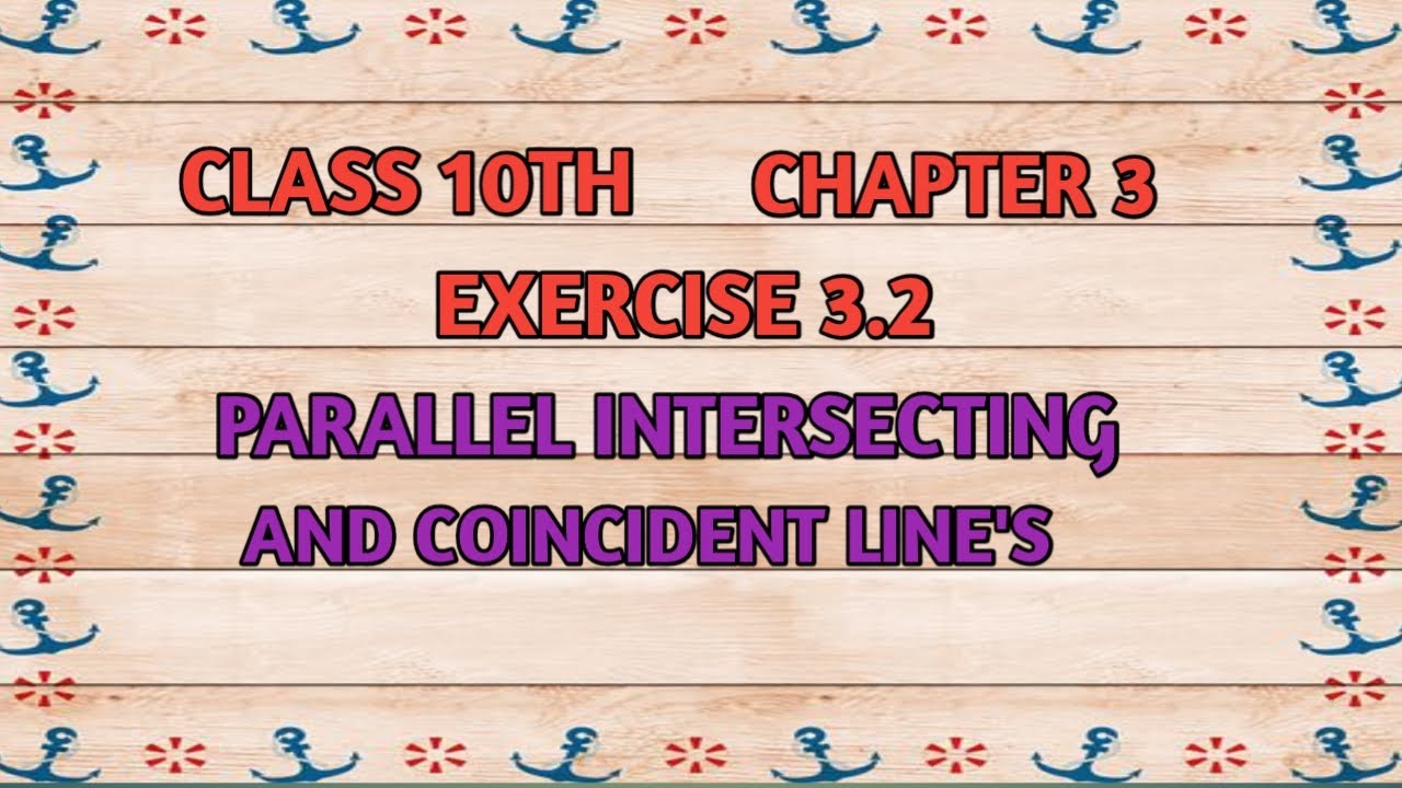 CLASS 10THCHAPTER 3rdEX3.2PARALLEL INTERSECTING AND COINCIDENT