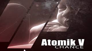 Atomik V - Chance[HQ PREVIEW]