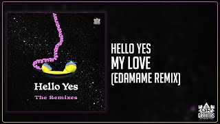 Hello Yes - My Love (Edamame Remix)