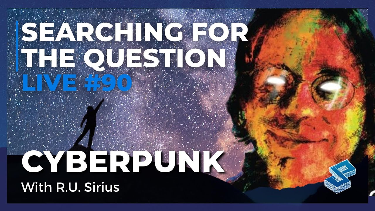 Searching For The Question Live #90: “Cyberpunk” with R.U. Sirius