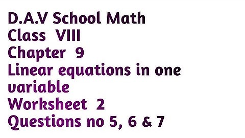 D.A.V Math|Class VIII|Ch 9|Linear equations in one variable| worksheet 2|questions no 5 6 &7