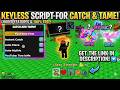 Catch and Tame Script *No Key* (Instant Catch, Auto Place, Auto Mythic) 