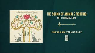 The Sound of Animals Fighting &quot;Act 1: Chasing Suns&quot;