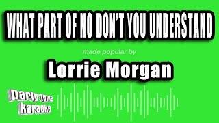 Lorrie Morgan - What Part of No Don't You Understand (Karaoke Version)